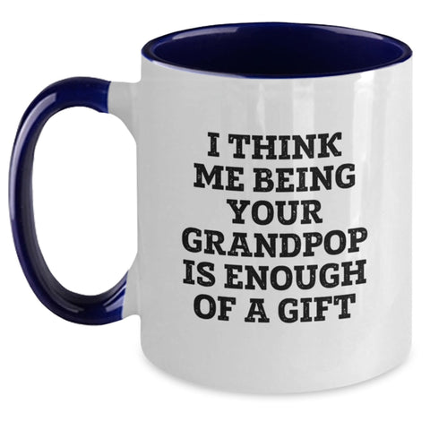 Image of Funny Grandpop Gifts for Him - Two Tone Coffee Mug with I Think Me Being Your Grandpop Is Enough Of A Gift - Main