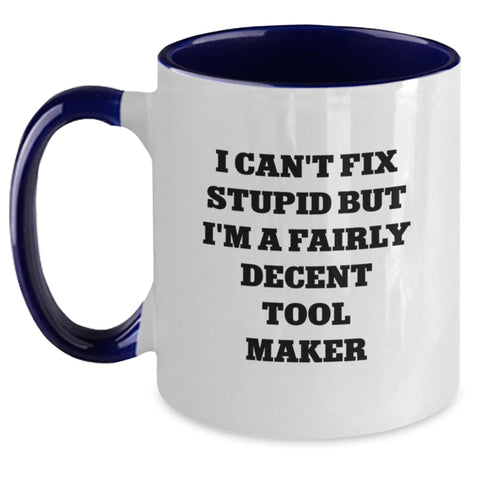 Image of Funny Tool Maker Christmas Unique Gifts from Men to Friends Two Tone Coffee Mugs - I Can't Fix Stupid But I'm A Fairly Decent Tool Maker - Main