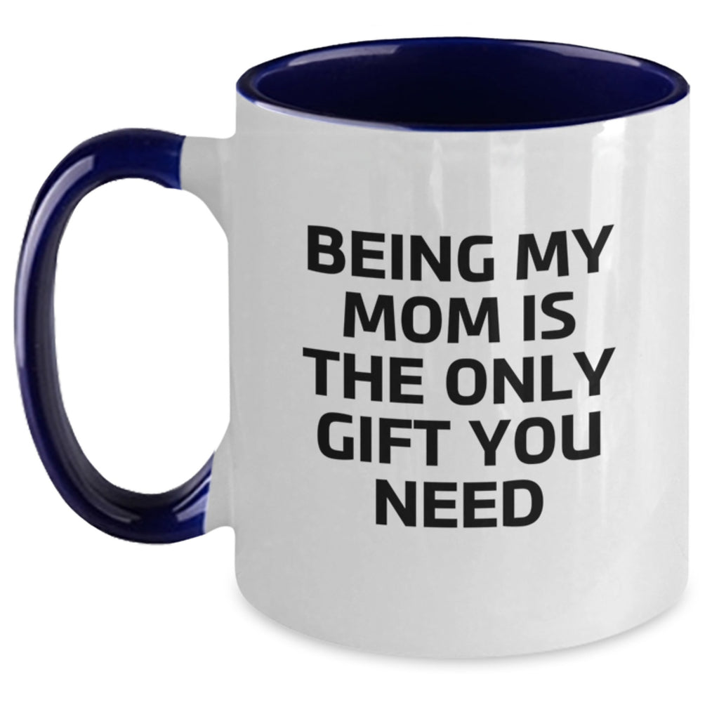 Unique Gifts from Men to Mom, Funny Two Tone Coffee Mugs for Christmas Morning, Being My Mom Is The Only Gift You Need - Main