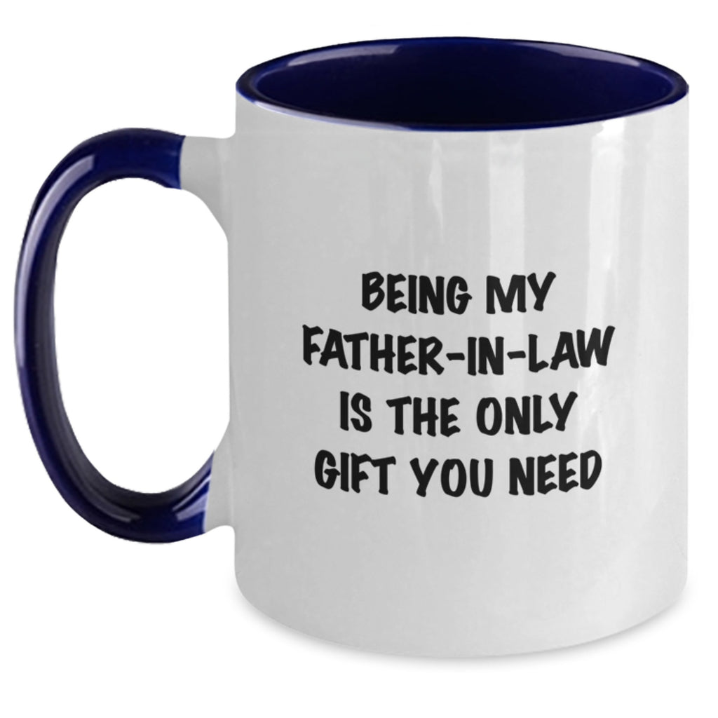 Funny Gift for Father-in-law, Being My Father-in-law Is The Only Gift You Need, Unique Two Tone Coffee Mug, Christmas Unique Finds - Main
