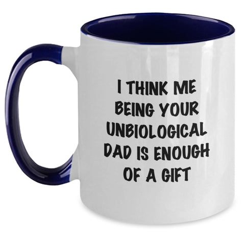 Image of Funny Unbiological Dad Gifts for Men - I Think Me Being Your Unbiological Dad Is Enough Of A Gift - Two Tone Coffee Mug for Graduation - Gifts from Men, Gifts for Unbiological Dad, Funny Mugs - Main