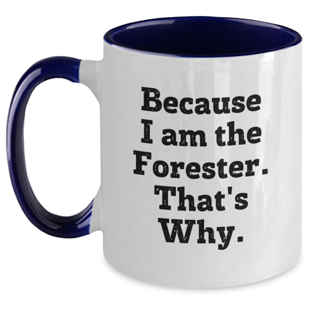 Funny Forester Gifts for Men, Women, Friends, and Family - Because I Am The Forester. That's Why. Two Tone Coffee Mug - Main