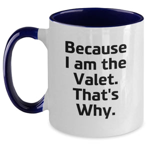 Valet Gifts from Friends, Funny Two Tone Coffee Mugs for Him, Birthday Unique Gifts for Valet, 'Because I Am The Valet. That's Why.'