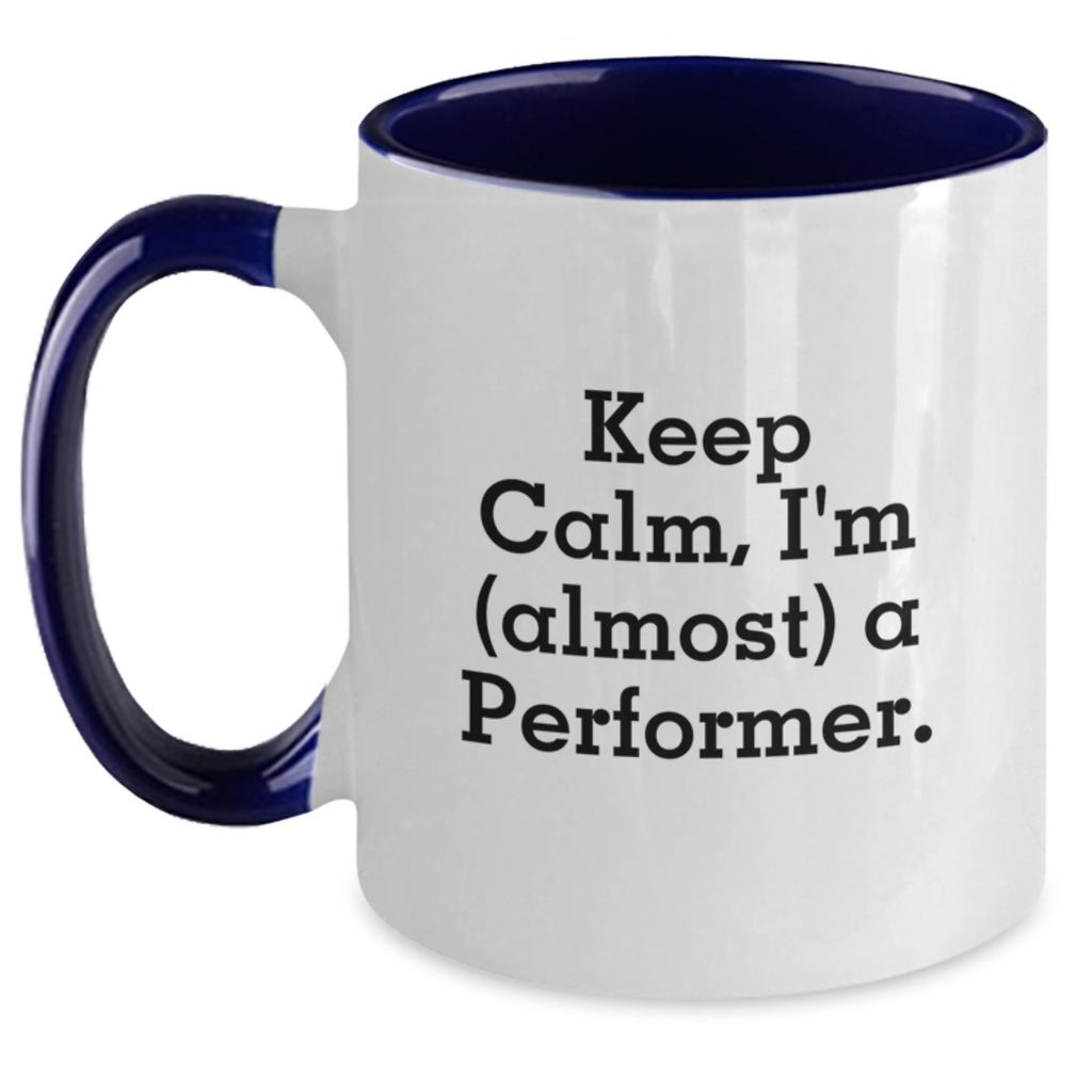 Funny Two Tone Coffee Mugs for Performer Enthusiasts, Gifts from Friends to Graduation Day, Keep Calm I'm (almost) A Performer. - Main
