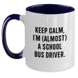 Funny School Bus Driver Gifts from Friends to School Bus Driver Graduation Unique Mugs, Keep Calm I'm almost a School Bus Driver Two Tone Coffee Mug