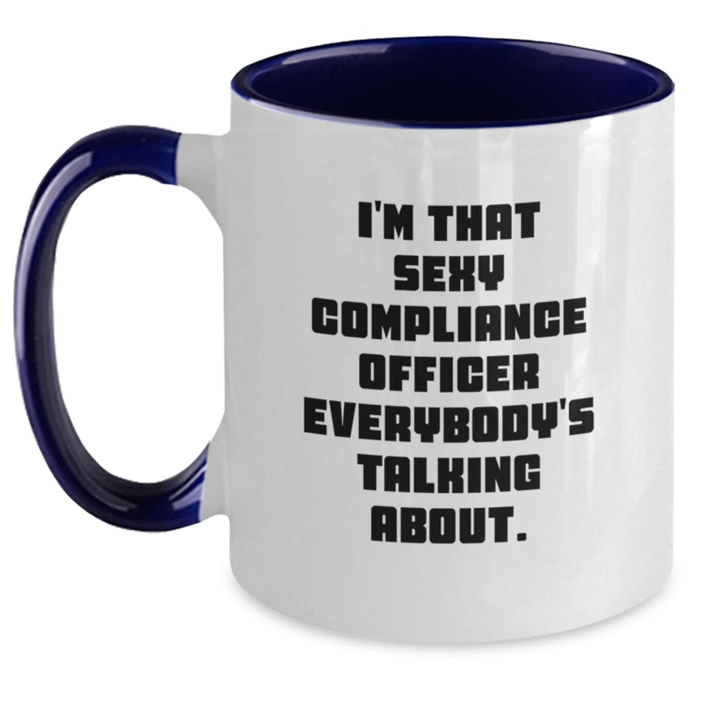 Funny Compliance Officer Gifts, Two Tone Coffee Mug for Graduation, Unique Humorous Quote from a Sexy Compliance Officer Everybody's Talking About - Main