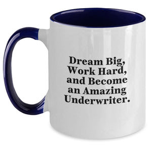 Inspirational Underwriter Gifts from Friends and Family for Christmas Unique Mugs - Funny Quote, Two Tone Coffee Mug, Dream Big, Work Hard, And Become An Amazing Underwriter.