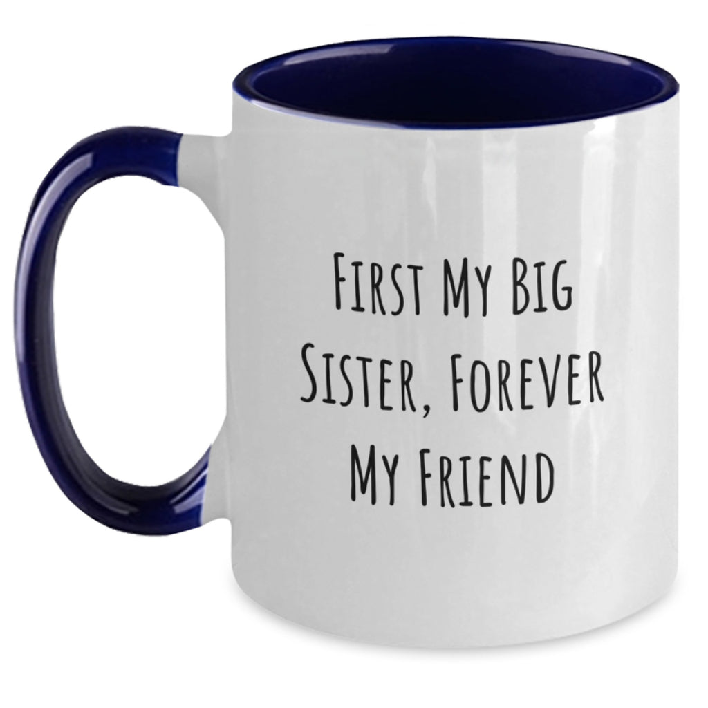 Funny Big Sister Gifts, First My Big Sister, Forever My Friend Two Tone Coffee Mug for Her, Graduation Unique Gifts from Family, Friends, Men, or Women - Main