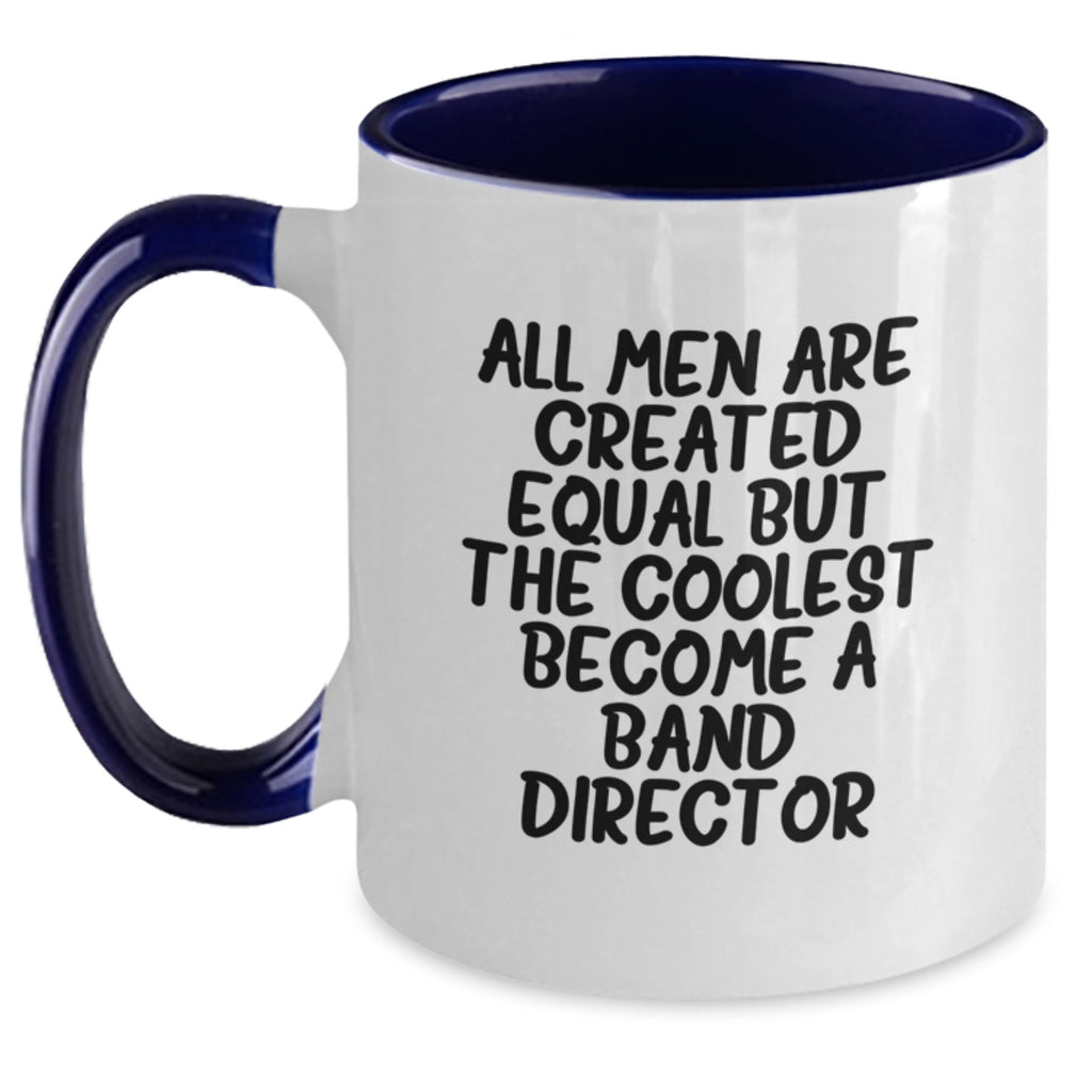 Funny Band Director Gifts, Cool Two Tone Coffee Mugs for Graduation 'All Men Are Created Equal But The Coolest Become A Band Director', Gifts from Friends to Men - Main