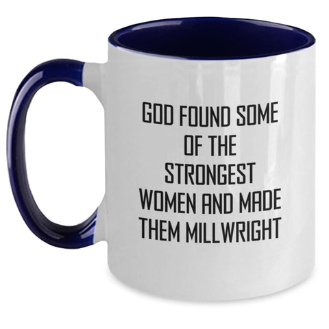 Image of Funny Millwright Gifts from Women, Gifts for Millwright, Graduation Unique Gifts, Two Tone Coffee Mug, God Found Some Of The Strongest Women And Made Them Millwright - Main