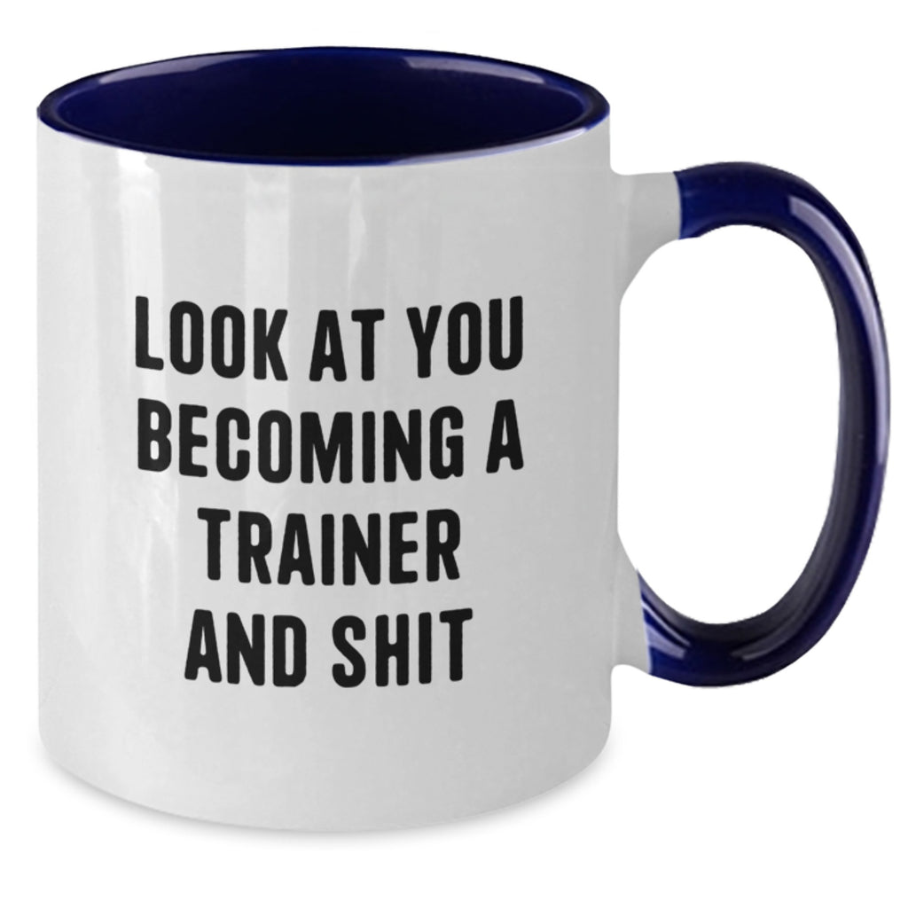Funny Trainer Gifts from Friends - 'Look At You Becoming A Trainer And Shit' Two Tone Coffee Mug for Graduation, Perfect for Trainer Enthusiasts, Women, or Men - Additional