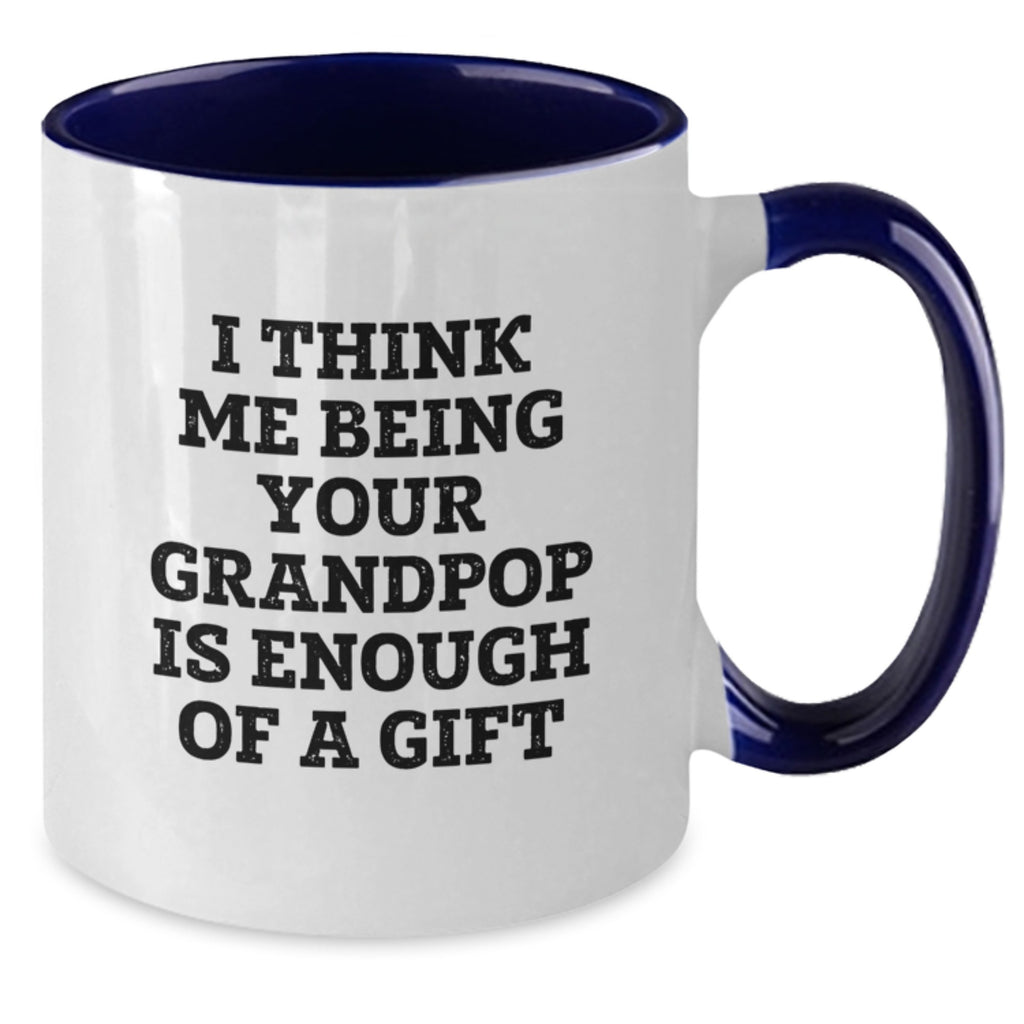 Funny Grandpop Gifts for Him - Two Tone Coffee Mug with I Think Me Being Your Grandpop Is Enough Of A Gift - Additional