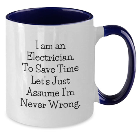 Image of Funny Electrician Gifts, Electrician Two Tone Coffee Mugs with I Am An Electrician. To Save Time Let's Just Assume I'm Never Wrong., Birthday Unique Gifts from Family to Electrician - Additional