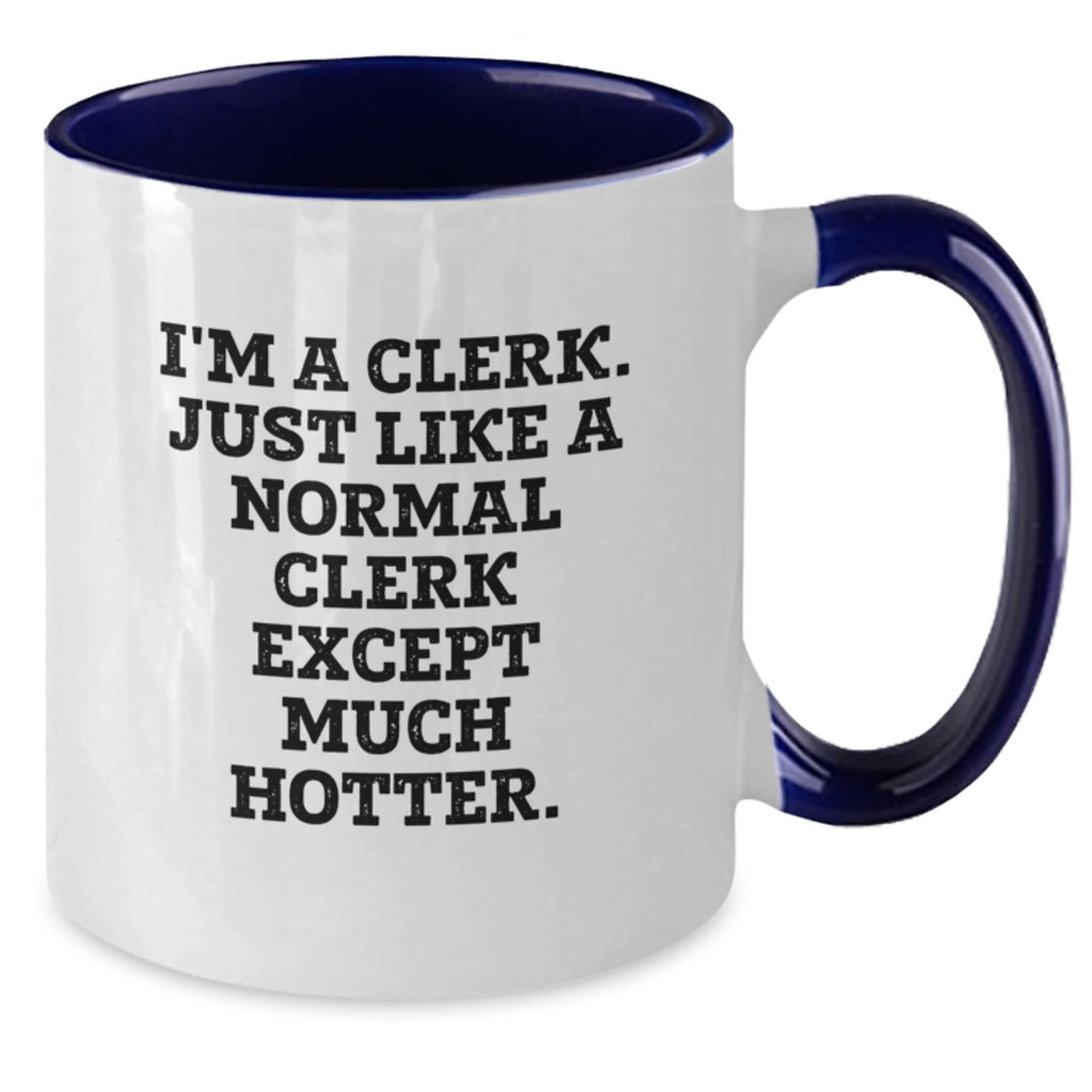 Clerk Humor Gifts, Funny Two Tone Coffee Mug, 'I'm A Clerk. Just Like A Normal Clerk Except Much Hotter.' Graduation Unique Gifts from Friends, Coworkers, Family - Additional