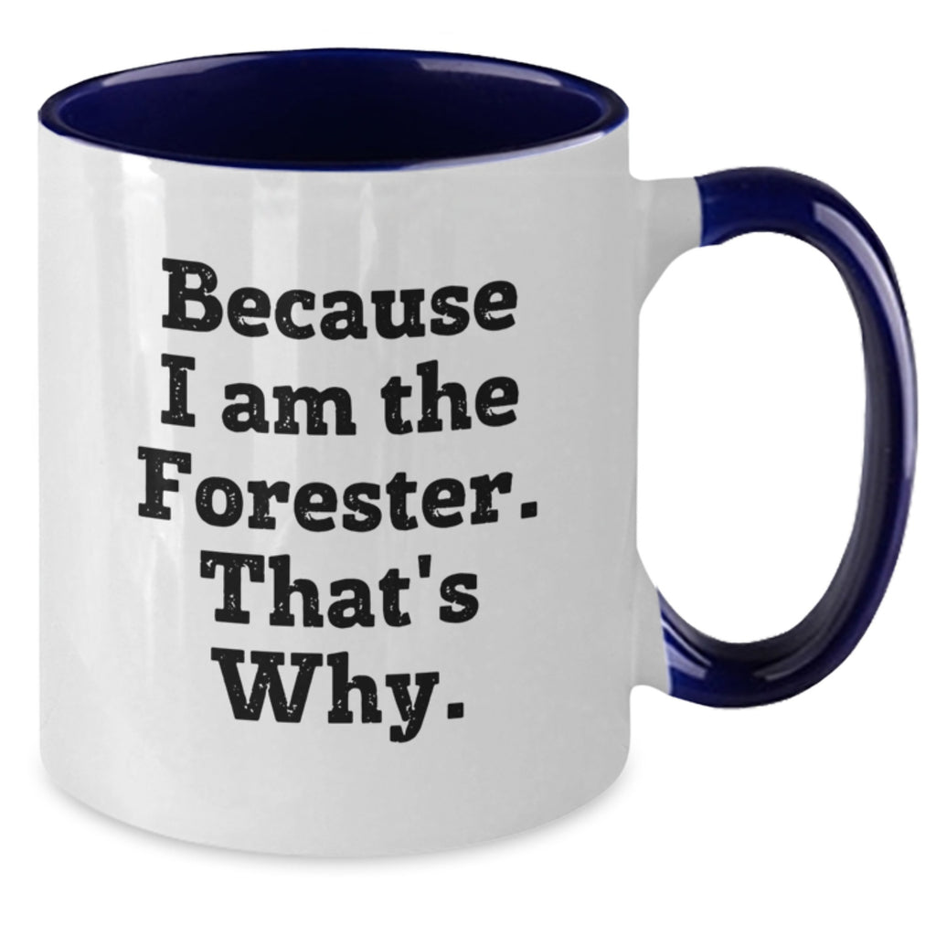 Funny Forester Gifts for Men, Women, Friends, and Family - Because I Am The Forester. That's Why. Two Tone Coffee Mug - Additional