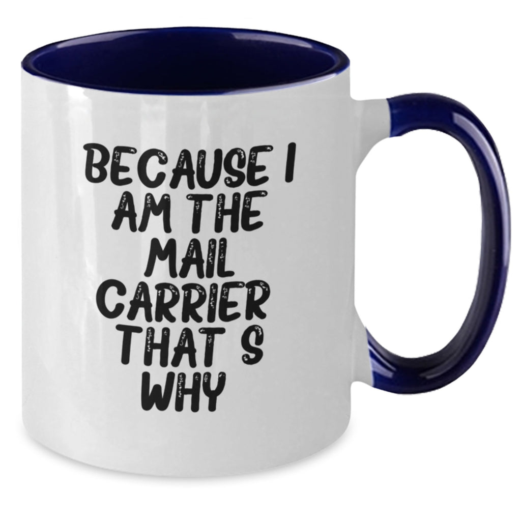 Funny Mail Carrier Gifts from Friends Unique Birthday Mugs with Because I Am The Mail Carrier. That's Why. - Additional