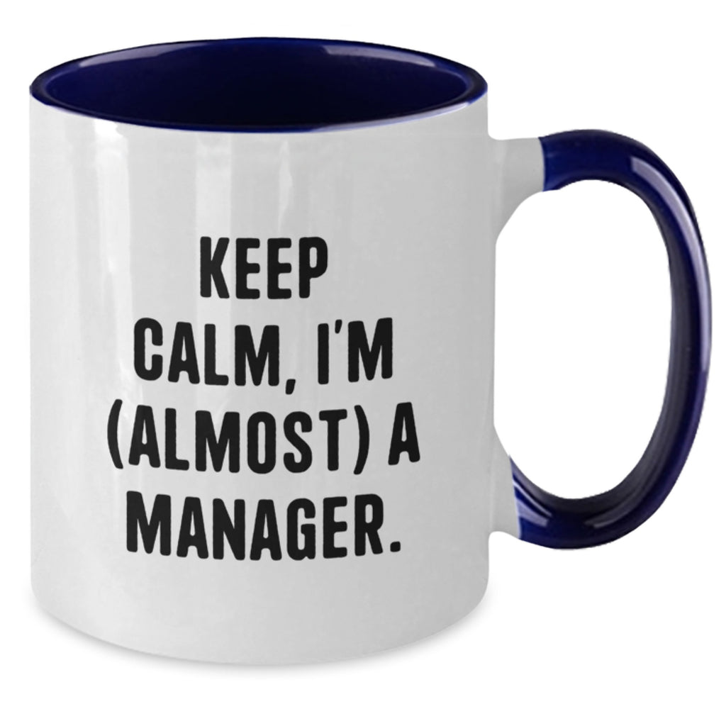 Funny Manager Gifts from Friends - Keep Calm I'm almost a Manager Two Tone Coffee Mug, Graduation Unique Gifts for Manager, Men, Women - 11oz Ceramic Mug - Additional