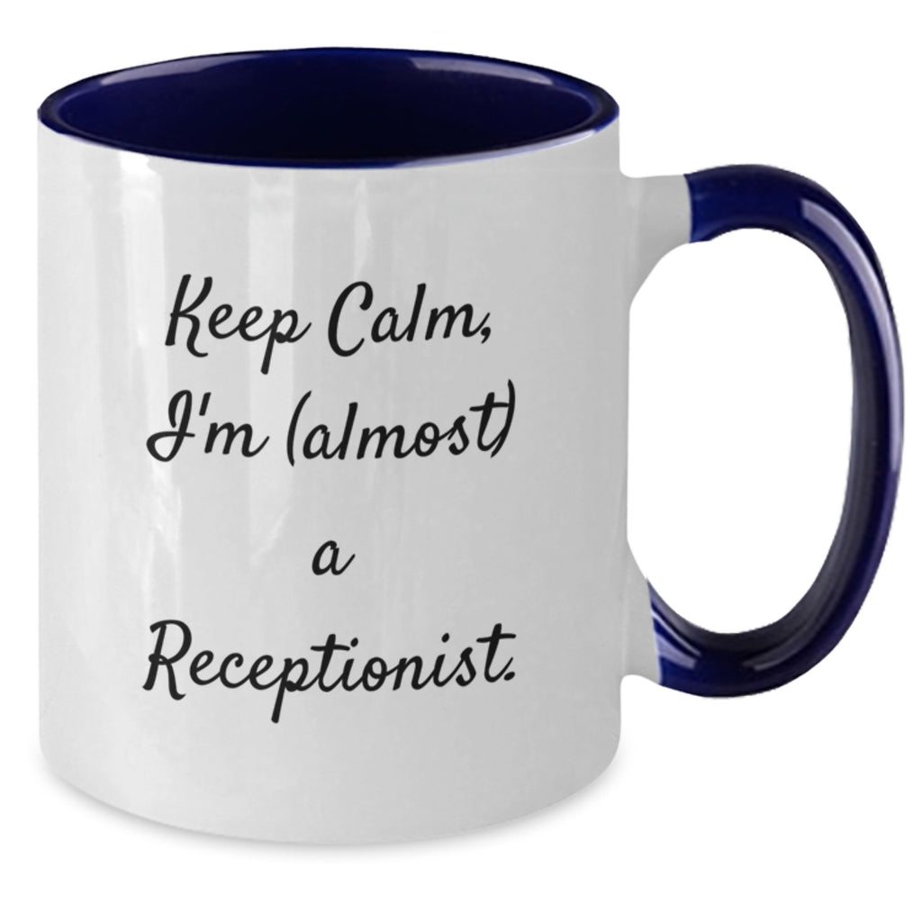 Funny Receptionist Gifts from Friends for Graduation Unique Two Tone Coffee Mugs - Keep Calm I'm (almost) A Receptionist. - Additional