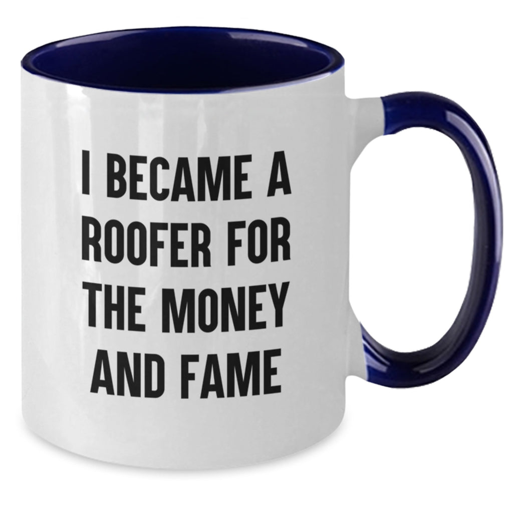 Funny Roofer Gifts from Friends for Graduation Unique Two Tone Coffee Mug I Became A Roofer For The Money And Fame - Additional