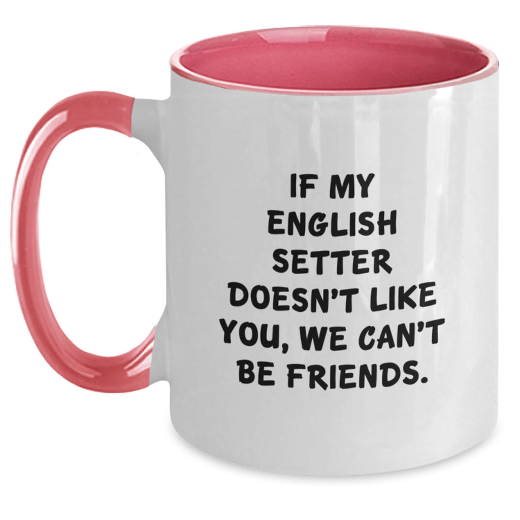 Funny English Setter Dog Lover Gifts from Friends for Birthday, 'If My English Setter Doesn't Like You, We Can't Be Friends' Two Tone Coffee Mug - Main