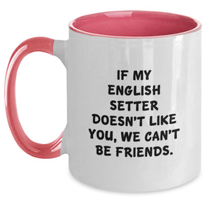 Funny English Setter Dog Lover Gifts from Friends for Birthday, 'If My English Setter Doesn't Like You, We Can't Be Friends' Two Tone Coffee Mug