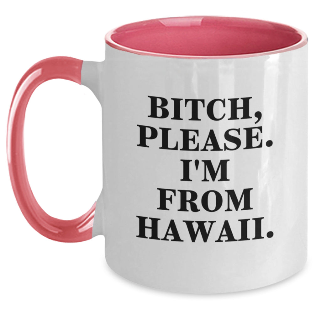Hawaii Birthday Unique Gifts from Friends - Funny Two Tone Coffee Mug, B-tch, Please. I'm From Hawaii. Quote on Pink and White Ceramic Mugs, Gifts for Women, Men, Coworkers, and Family - Main