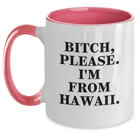 Image of Hawaii Birthday Unique Gifts from Friends - Funny Two Tone Coffee Mug, B-tch, Please. I'm From Hawaii. Quote on Pink and White Ceramic Mugs, Gifts for Women, Men, Coworkers, and Family - Main