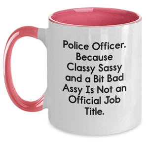 Funny Police Officer Gifts from Friends for Police Officers Two Tone Coffee Mug - Classy Sassy And A Bit Fearlessy Is Not An Official Job Title Christmas Unique