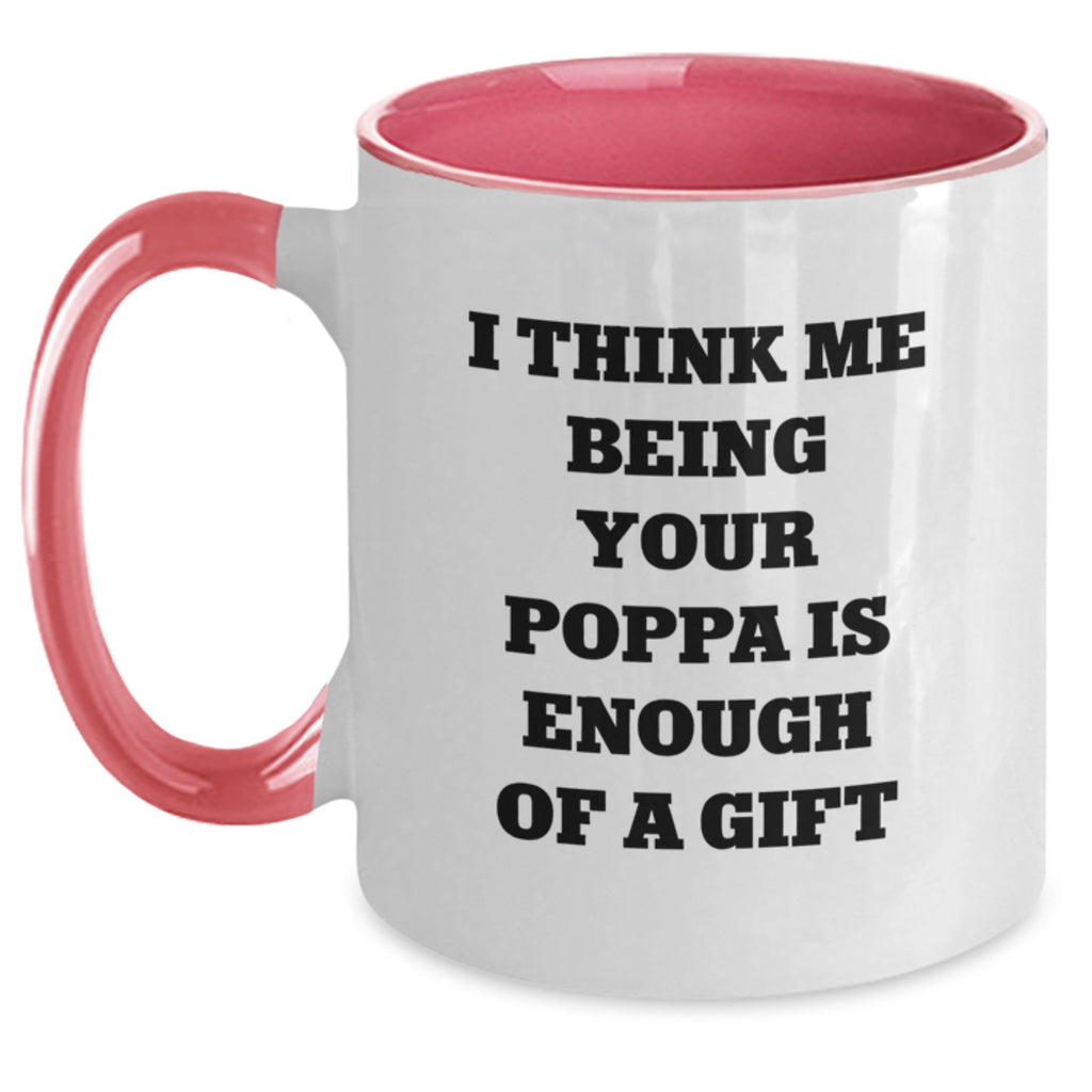 Funny Poppa Gifts from Men - Two Tone Coffee Mug for Poppa's Graduation - 'I Think Me Being Your Poppa Is Enough Of A Gift' Quote, Unique Gifts for Poppa from Family - Main