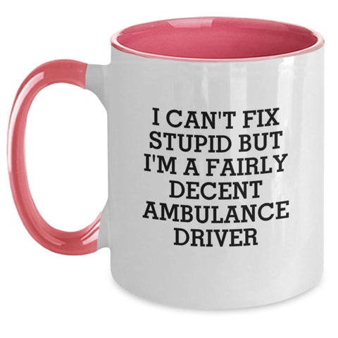 Image of Funny Ambulance Driver Gifts for Him or Her - 'I Can't Fix Stupid But I'm A Fairly Decent Ambulance Driver' Two Tone Coffee Mug from Friends, Coworkers, or Family for Birthday - Main
