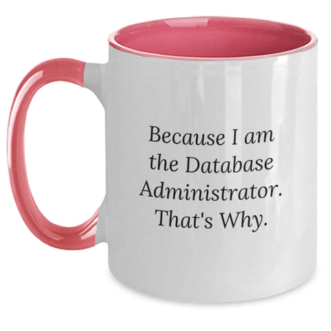 Image of Funny Database Administrator Gifts, Gifts from Family to Friends, Two Tone Coffee Mug Because I Am The Database Administrator. That's Why., Mother's Day Unique - Main