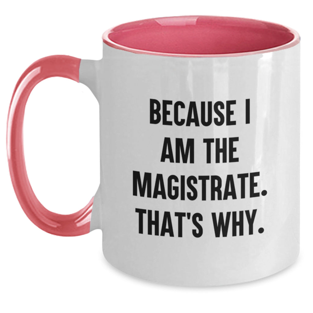 Magistrate Gifts from Men, Funny Two Tone Coffee Mugs for Magistrate on Mother's Day, 'Because I Am The Magistrate. That's Why.' Quote - Main