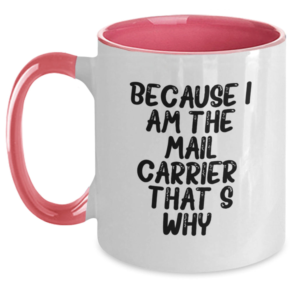 Funny Mail Carrier Gifts from Friends Unique Birthday Mugs with Because I Am The Mail Carrier. That's Why. - Main