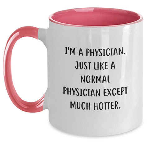 Image of Funny Physician Gifts for Birthday, I'm A Physician. Just Like A Normal Physician Except Much Hotter. Two Tone Coffee Mug, Gifts from Women for Physician - Main