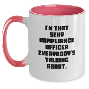 Funny Compliance Officer Gifts, Two Tone Coffee Mug for Graduation, Unique Humorous Quote from a Sexy Compliance Officer Everybody's Talking About