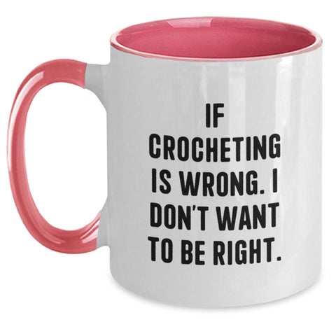 Image of Funny Crocheting Gifts for Friends - If Crocheting Is Wrong. I Don't Want To Be Right. Two Tone Coffee Mug for Birthday - Main
