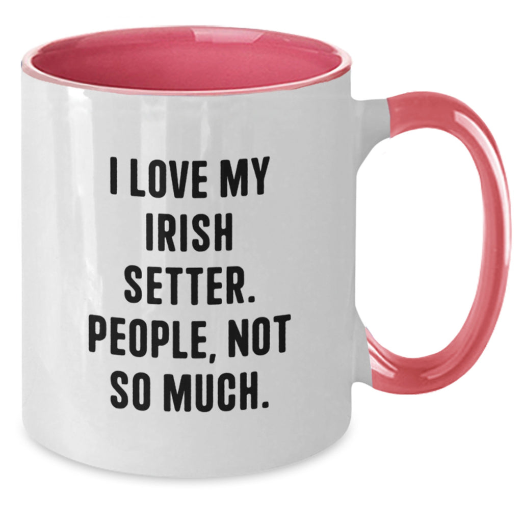 Funny Irish Setter Dog Lover Gifts from Friends for Birthday with Two Tone Coffee Mug - 'I Love My Irish Setter. People, Not So Much.' - Additional