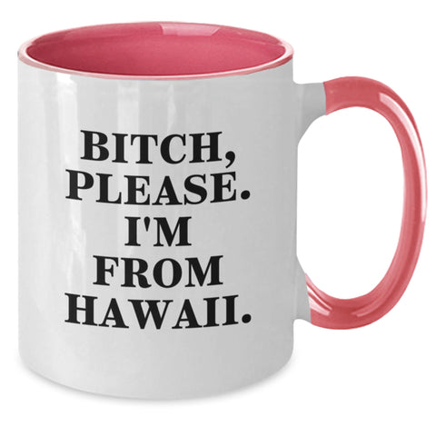 Image of Hawaii Birthday Unique Gifts from Friends - Funny Two Tone Coffee Mug, B-tch, Please. I'm From Hawaii. Quote on Pink and White Ceramic Mugs, Gifts for Women, Men, Coworkers, and Family - Additional