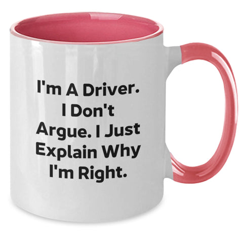 Image of Funny Driver Gifts from Friends for Him - I'm A Driver. I Don't Argue. I Just Explain Why I'm Right. Two Tone Coffee Mug - Additional