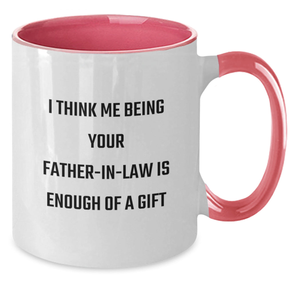 Funny Father-in-law Gifts from Men to Father-in-law, Two Tone Coffee Mug with I Think Me Being Your Father-in-law Is Enough Of A Gift, Birthday Unique Gifts - Additional
