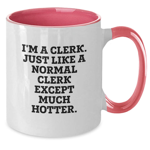 Image of Clerk Humor Gifts, Funny Two Tone Coffee Mug, 'I'm A Clerk. Just Like A Normal Clerk Except Much Hotter.' Graduation Unique Gifts from Friends, Coworkers, Family - Additional