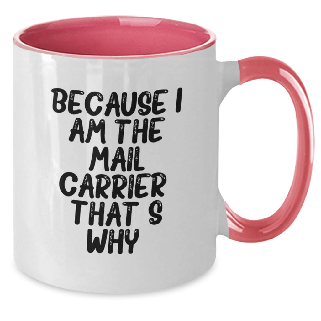 Funny Mail Carrier Gifts from Friends Unique Birthday Mugs with Because I Am The Mail Carrier. That's Why. - Additional