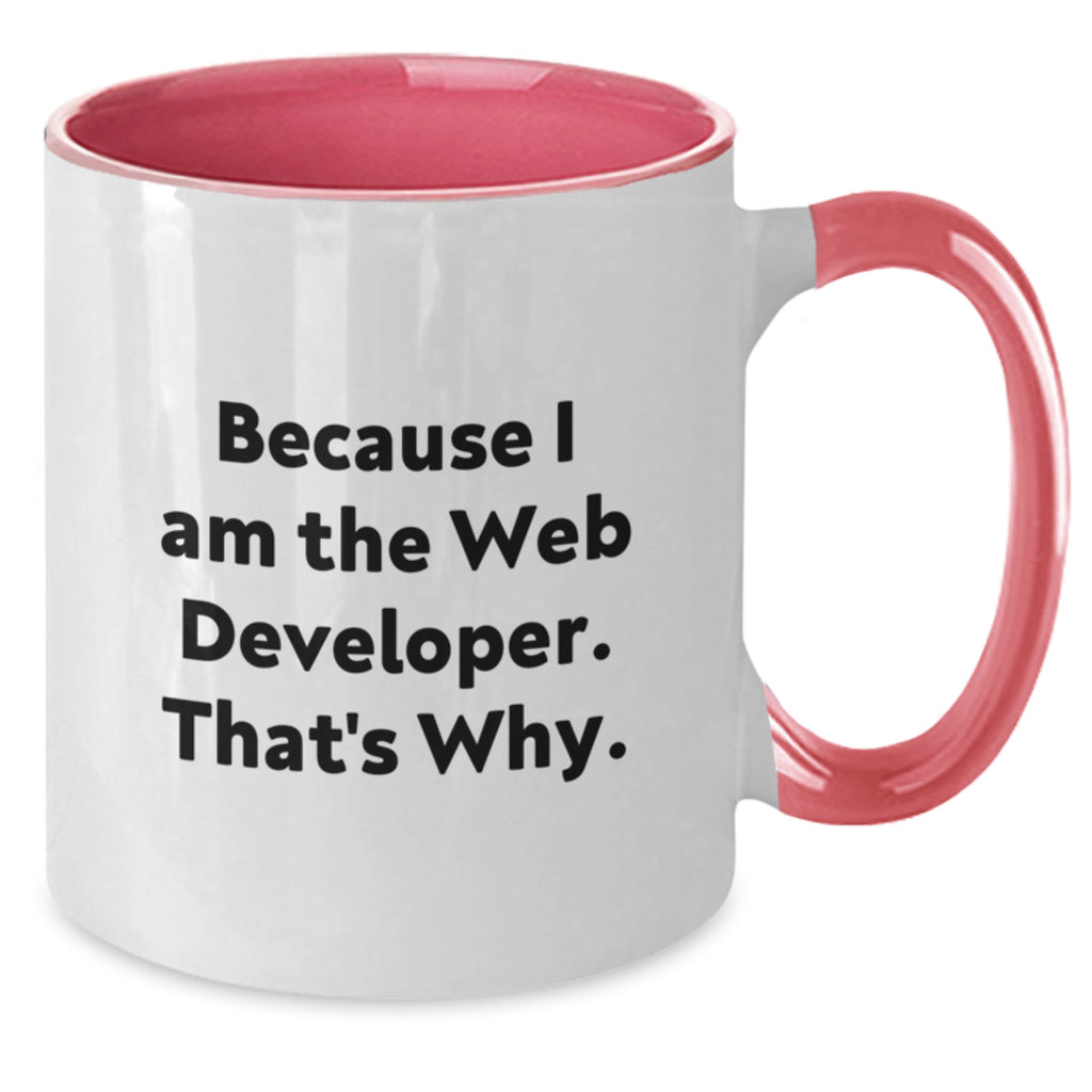 Funny Web Developer Gifts from Dad - Web Developer Two Tone Coffee Mug Because I Am The Web Developer. That's Why. - Unique Father's Day Unique Gifts for Web Developer - Additional