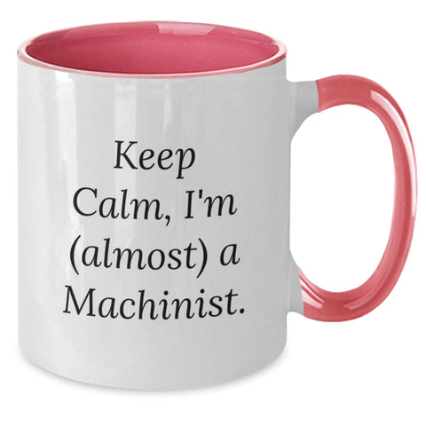 Image of Funny Machinist Gifts - Keep Calm, I'm (almost) A Machinist. Two Tone Coffee Mug for Birthday - Gifts from Men to Friends, Coworkers, or Family - Additional