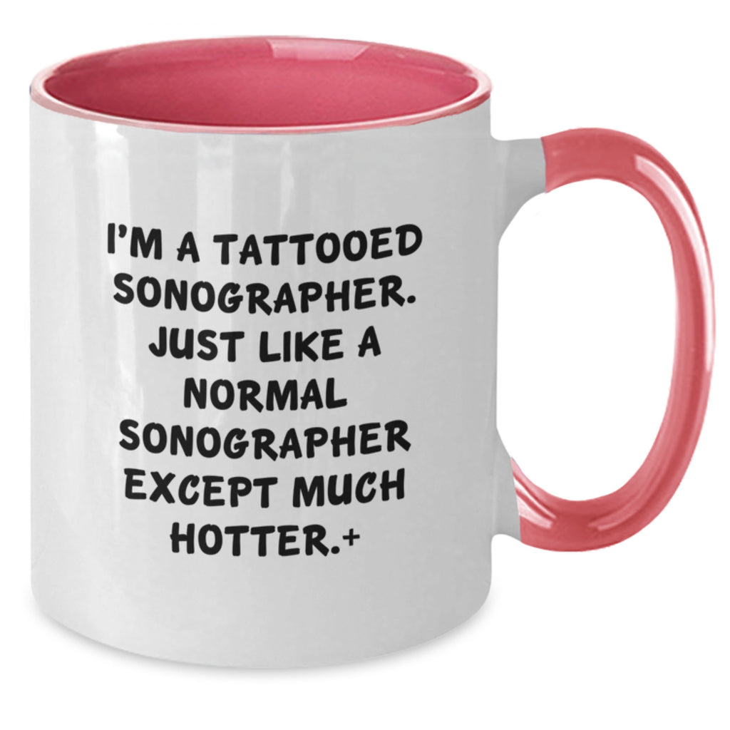 Funny Sonographer Gifts for Sonographer Friends and Family Two Tone Coffee Mug I'm A Tattooed Sonographer Except Much Hotter - Additional