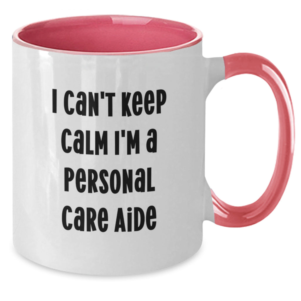Funny Gifts from Men to Personal Care Aide, I Can't Keep Calm I'm A Personal Care Aide Graduation Unique Gifts for Friends, Personal Care Aide Two Tone Coffee Mug - Additional