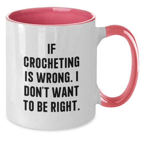 Image of Funny Crocheting Gifts for Friends - If Crocheting Is Wrong. I Don't Want To Be Right. Two Tone Coffee Mug for Birthday - Additional