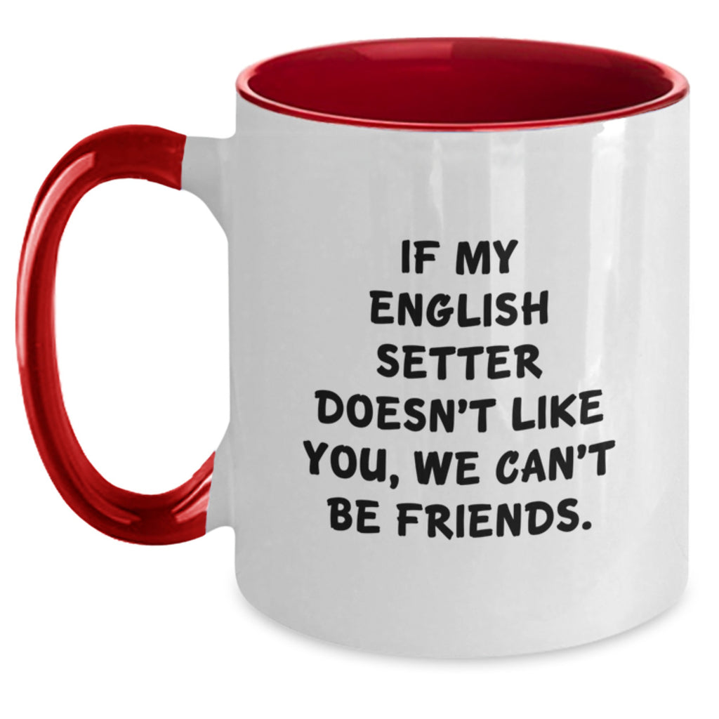 Funny English Setter Dog Lover Gifts from Friends for Birthday, 'If My English Setter Doesn't Like You, We Can't Be Friends' Two Tone Coffee Mug - Main