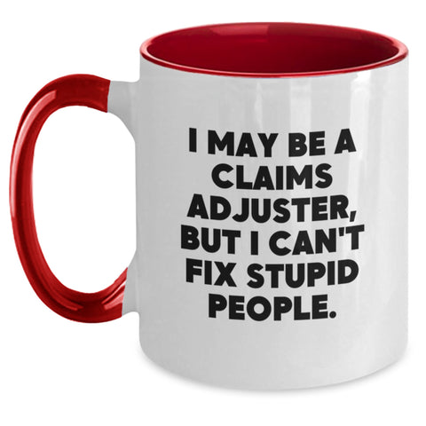 Image of Claims Adjuster Funny Mug, I May Be a Claims Adjuster But I Can't Fix Stupid People, Gifts from Friends for Claims Adjuster, Graduation Unique Gifts - Main