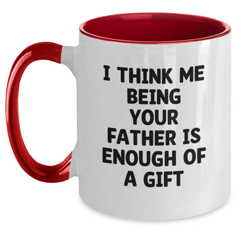 Image of Funny Father's Day Unique Gifts from Men to Dad, I Think Me Being Your Father Is Enough Of A Gift Two Tone Coffee Mug for Graduation - Main